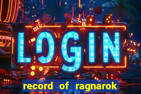 record of ragnarok 3 temporada onde assistir